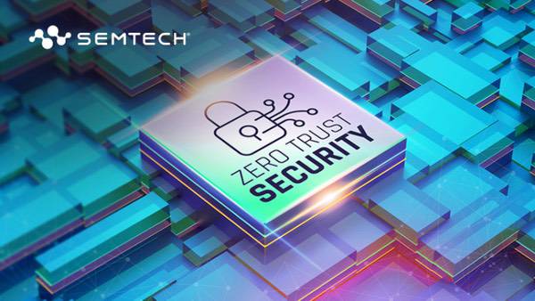 Semtech通过零信任技术保障工业物联网安全 Semtech通过零信任技术保障工业物联网安全